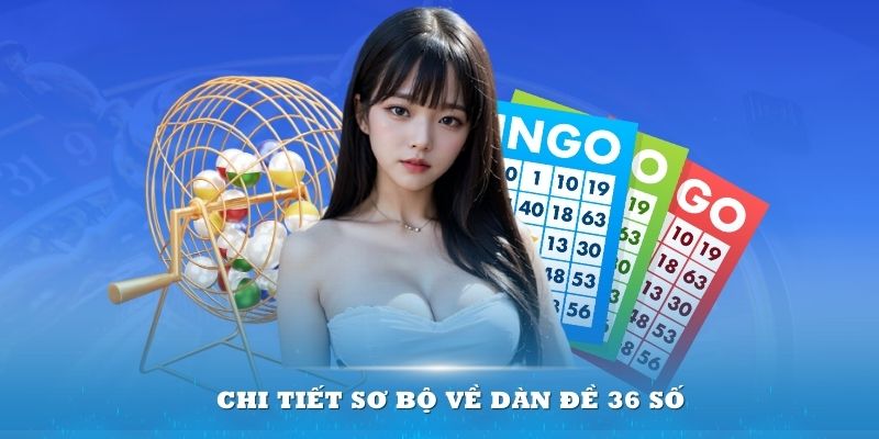 Chi tiết sơ bộ về Dàn đề 36 số