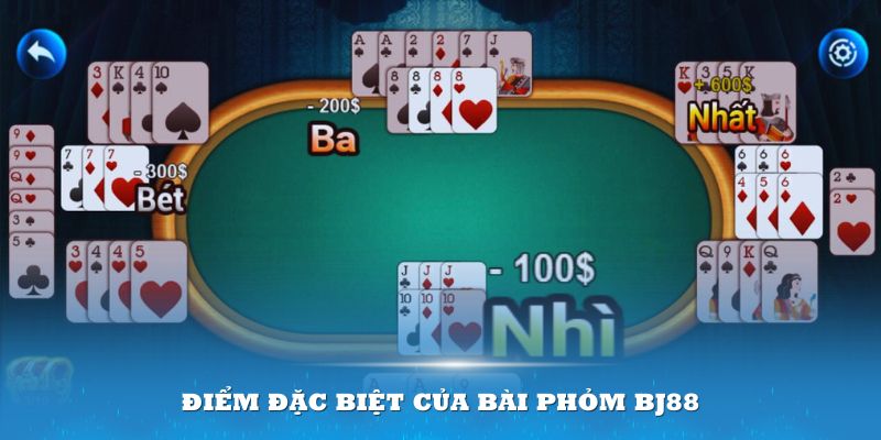 Điểm đặc biệt của Bài phỏm BJ88