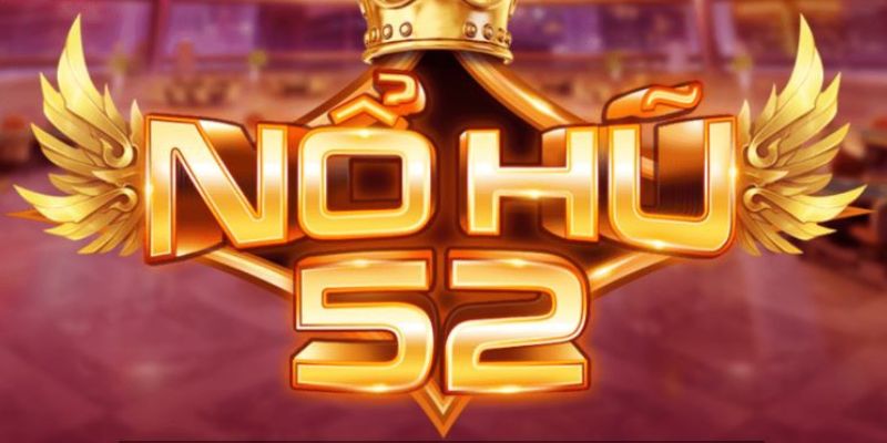 Tổng quan thông tin về game nổ hũ 52